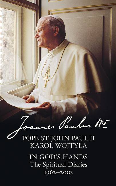 In gods hands - the spiritual diaries of pope st john paul ii