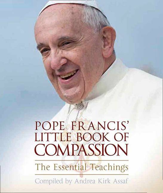 Pope francis little book of compassion - the essential teachings