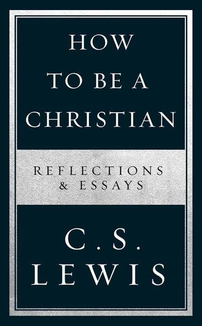 How to be a christian - reflections & essays