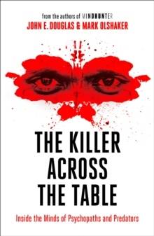 The Killer Across the Table : From the Authors of Mindhunter