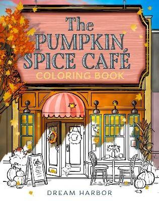 The Pumpkin Spice Cafe Coloring Book