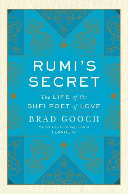 Rumis secret - the life of the sufi poet of love