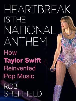 Heartbreak is the National Anthem: How Taylor Swift Reinvented Pop