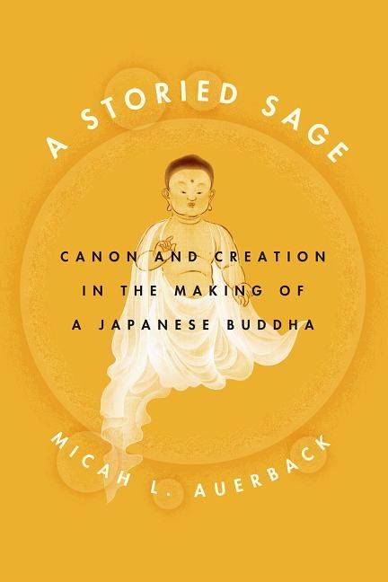 Storied sage - canon and creation in the making of a japanese buddha