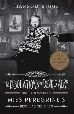 Desolations of Devil's Acre - Miss Peregrine's Peculiar Children