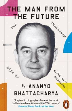 Man from the Future - The Visionary Life of John von Neumann