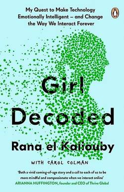 Girl Decoded - My Quest to Make Technology Emotionally Intelligent - and Ch