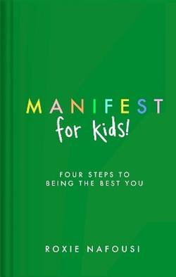 Manifest for Kids: FOUR STEPS TO BEING THE BEST YOU