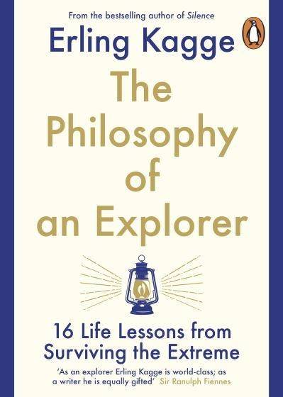 Philosophy of an Explorer - 16 Life-lessons from Surviving the Extreme