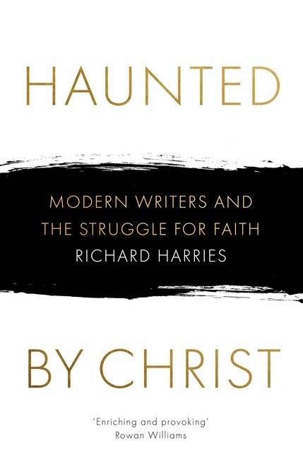 Haunted by christ - modern writers and the struggle for faith