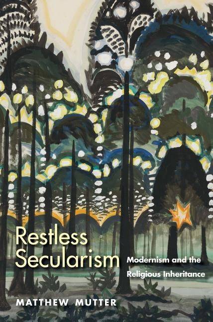 Restless secularism - modernism and the religious inheritance