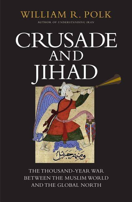 Crusade and jihad - the thousand-year war between the muslim world and the
