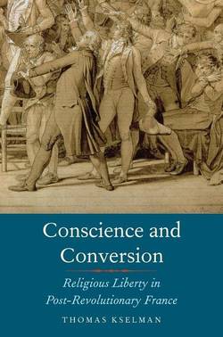 Conscience and conversion - religious liberty in post-revolutionary france