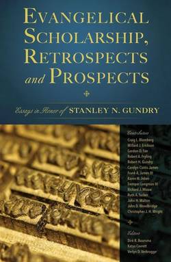 Evangelical scholarship, retrospects and prospects - essays in honor of sta