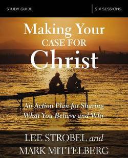 Making your case for christ study guide - an action plan for sharing what y