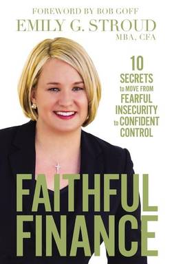 Faithful finance - 10 secrets to move from fearful insecurity to confident