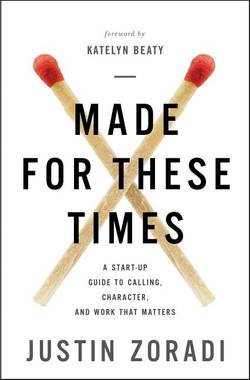 Made for these times - a start-up guide to calling, character, and work tha
