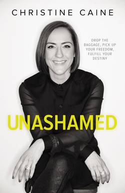 Unashamed - drop the baggage, pick up your freedom, fulfill your destiny