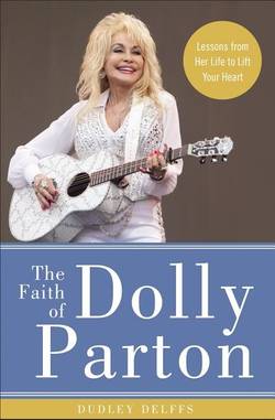 Faith of dolly parton - lessons from her life to lift your heart