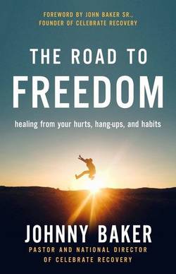 Road to freedom - healing from your hurts, hang-ups, and habits