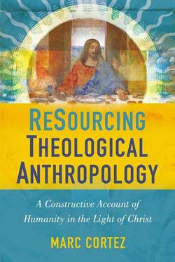 Resourcing theological anthropology - a constructive account of humanity in