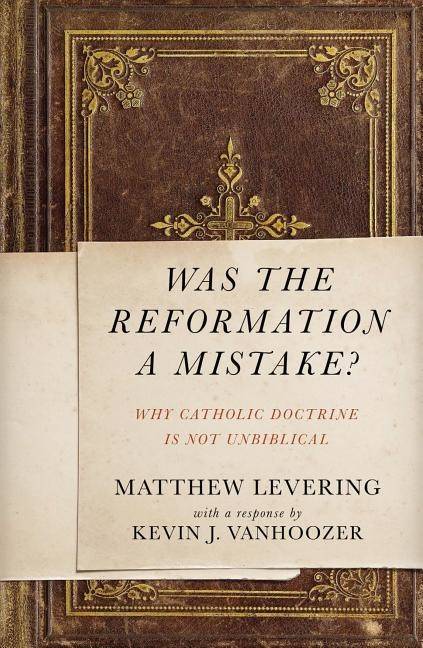 Was the reformation a mistake? - why catholic doctrine is not unbiblical