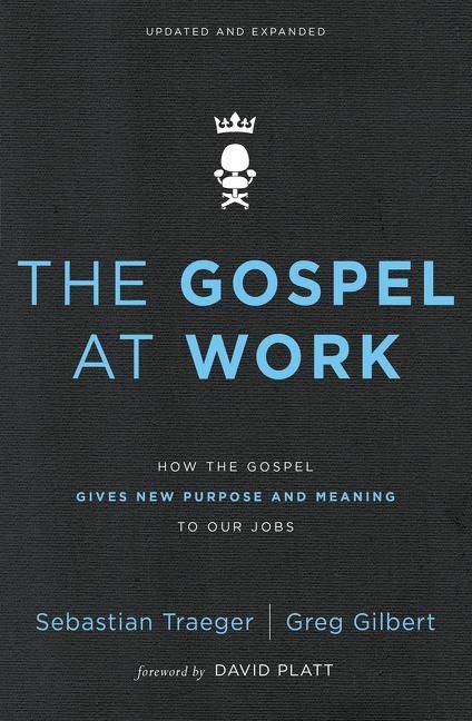 Gospel at work - how the gospel gives new purpose and meaning to our jobs