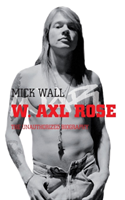 W Axl Rose; the unauthorized biography