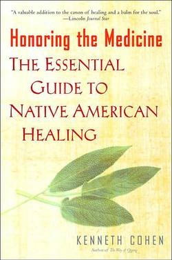 Honoring The Medicine: The Essential Guide To Native America