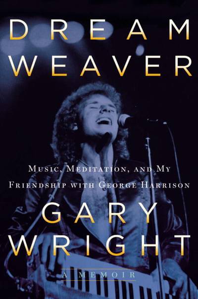 Dream Weaver : A Memoir; Music, Meditation, and My Friendship with George Harrison