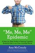 Me, Me, Me Epidemic Hb : A Step-by-Step Guide to Raising Capable, Grateful Kids in an Over-Entitled World