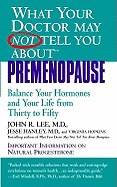 What Your Doctor May Not Tell You About(tm): Premenopause: Balance Your Hormones and Your Life from Thirty to Fifty