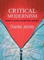 Critical Modernism: Where is Post-Modernism Going? What is Post-Modernism?,