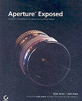 Aperture Exposed: The Mac PhotographerÍs Guide to Taming the Workflow
