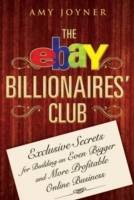 The eBay Billionaires' Club: Exclusive Secrets for Building an Even Bigger