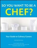 So You Want to Be a Chef?: Your Guide to Culinary Careers, 2nd Edition