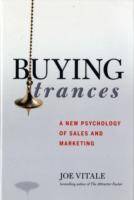 Buying Trances: A New Psychology of Sales and Marketing