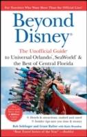 Beyond Disney: The Unofficial Guide to Universal SeaWorld & the Best of Cen