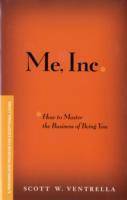 ME, INC. How to Master the Business of Being You: A Personalized Program fo