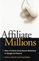 Affiliate Millions: Make a Fortune using Search Marketing on Google and Bey