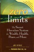 Zero Limits: The Secret Hawaiian System for Wealth, Health, Peace, and More