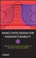 Nano-CMOS Design for Manufacturability: Robust Circuit and Physical Design