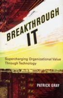 Breakthrough IT: Supercharging Organizational Value Through Technology