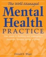 The Well-Managed Mental Health Practice: Your Guide to Building and Managin