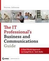 The IT Professional's Business and Communications Guide: A Real-World Appro