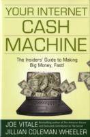 Your Internet Cash Machine: The Insiders? Guide to Making Big Money, Fast!