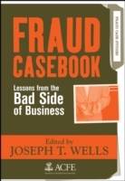 Fraud Casebook: Lessons from the Bad Side of Business