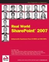 Real World SharePoint 2007: Indispensable Experiences From 16 MOSS and WSS