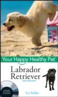 Labrador Retriever: Your Happy Healthy PetTM, with DVD, 2nd Edition