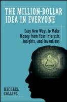 The Million-Dollar Idea in Everyone: Easy New Ways to Make Money from Your